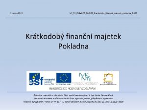 5 ledna 2013 VY32INOVACE140106KratkodobyfinancnimajetekpokladnaDUM Krtkodob finann majetek Pokladna