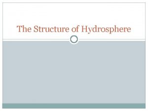 The Structure of Hydrosphere The Structure of Hydrosphere