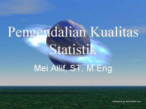 Pengendalian Kualitas Statistik Mei Allif ST M Eng