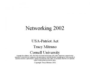 Networking 2002 USAPatriot Act Tracy Mitrano Cornell University