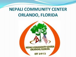 NEPALI COMMUNITY CENTER ORLANDO FLORIDA OUR MISSION The