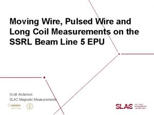 Moving Wire Pulsed Wire and Long Coil Measurements