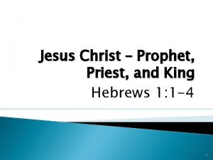 Jesus Christ Prophet Priest and King Hebrews 1
