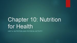 Chapter 10 Nutrition for Health UNIT 4 NUTRITION