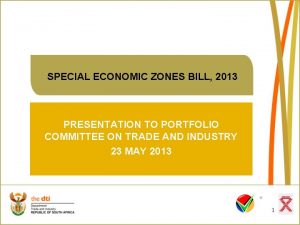 SPECIAL ECONOMIC ZONES BILL 2013 PRESENTATION TO PORTFOLIO