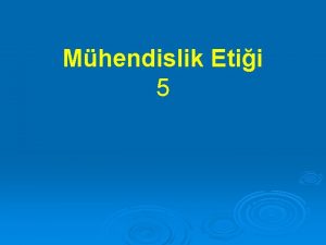 Mhendislik Etii 5 AHLAK TEMELLENDRMELER Gerek bir eylemin