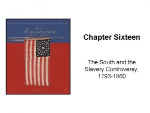 Chapter Sixteen The South and the Slavery Controversy