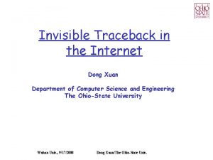 Invisible Traceback in the Internet Dong Xuan Department