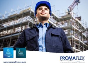 A EMPRESA A Promaflex foi fundada em 21101988