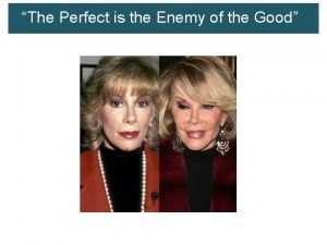 The Perfect is the Enemy of the Good