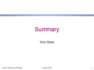 Summary Nick Rees JCMT Interfaces Meeting 2 April