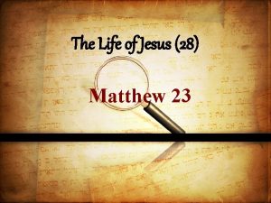 The Life of Jesus 28 Matthew 23 Jesus