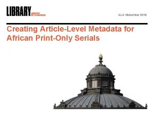 ALA Midwinter 2019 Creating ArticleLevel Metadata for African