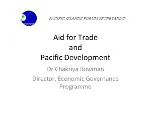 PACIFIC ISLANDS FORUM SECRETARIAT Aid for Trade and
