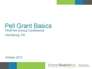 Pell Grant Basics PASFAA Annual Conference Harrisburg PA