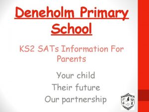 Deneholm Primary School KS 2 SATs Information For