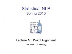 Statistical NLP Spring 2010 Lecture 16 Word Alignment