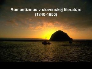 Romantizmus v slovenskej literatre 1840 1850 Najvznamnejmi predstavitemi