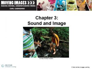 Chapter 3 Sound and Image Courtesy Kendelyn Ouellette