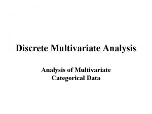 Discrete Multivariate Analysis of Multivariate Categorical Data References Discrete Multivariate Analysis of Multivariate Categorical Data References