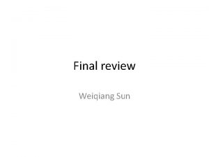 Final review Weiqiang Sun Final exam 12292012 Saturday