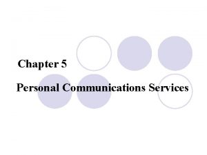 Chapter 5 Personal Communications Services Personal Communications Services