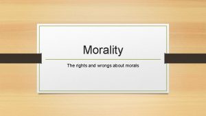 Morality The rights and wrongs about morals Morality