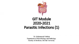 GIT Module 2020 2021 Parasitic Infections 1 Dr