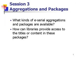 Session 3 Aggregations and Packages What kinds of