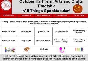October Half Term Arts and Crafts Timetable All