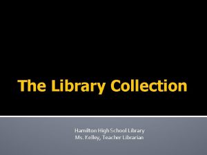 The Library Collection Hamilton High School Library Ms