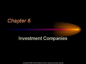 Chapter 6 Investment Companies Copyright 2003 SouthWesternThomson Learning