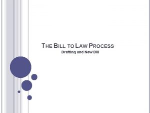 THE BILL TO LAW PROCESS Drafting and New