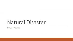 Natural Disaster NOLAN YOUNG Crisis Overview Natural disaster