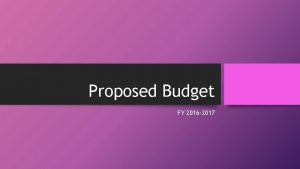 Proposed Budget FY 2016 2017 HOW ARE WE