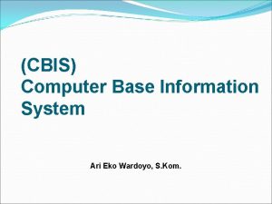 CBIS Computer Base Information System Ari Eko Wardoyo