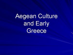 Aegean Culture and Early Greece Aegean Culture Minoan