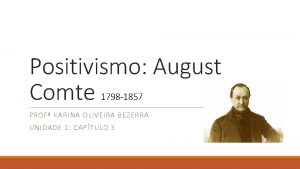 Positivismo August Comte 1798 1857 PROF KARINA OLIVEIRA