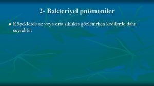 2 Bakteriyel pnmoniler n Kpeklerde az veya orta