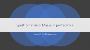 Spettrometria di Massa in proteomica Lezione 07 Biochimica