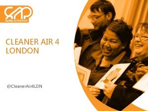 CLEANER AIR 4 LONDON Cleaner Air 4 LDN