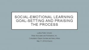 SOCIALEMOTIONAL LEARNING GOALSETTING AND PRAISING THE PROCESS Ludlow