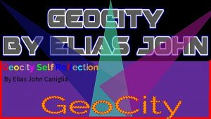 Geocity Self Reflection By Elias John Caniglia Requirements