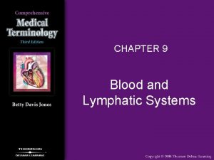 CHAPTER 9 Blood and Lymphatic Systems Blood System