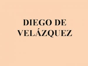 DIEGO DE VELZQUEZ PARTE I INFORMACIN BSICA Nombre