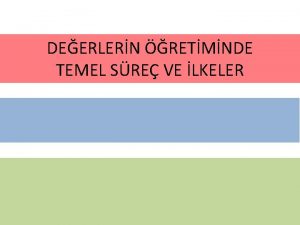 DEERLERN RETMNDE TEMEL SRE VE LKELER Deerlerin renilmesi