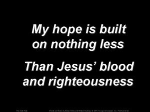 My hope is built on nothing less Than