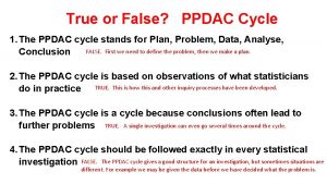 True or False PPDAC Cycle 1 The PPDAC