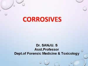 CORROSIVES Dr SANJU S Asst Professor Dept of