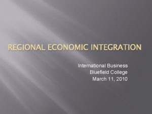 REGIONAL ECONOMIC INTEGRATION International Business Bluefield College March